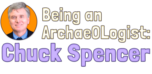 Being an Archaeologist: Chuck Spencer