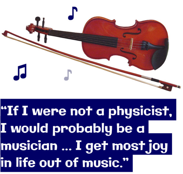 Violin with text: "If I were not a physicist, I would probably be a musician ... I get most joy in life out of music." 
