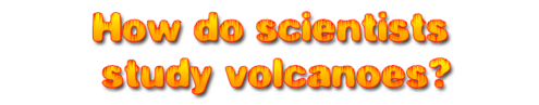 The words "How do scientists study volcanoes?"