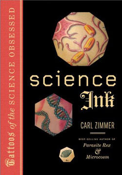 The cover of Carl Zimmer's book Science Ink, about "tattoos of the science obsessed"