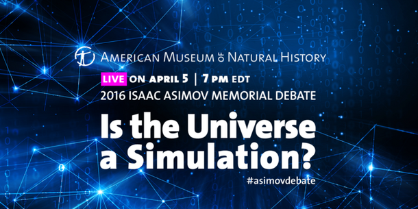 Banner image with text "2016 Isaac Asimov Memorial Debate: Is the Universe a Simulation?" over backdrop of 1s and 0s and wire-frame model shapes.