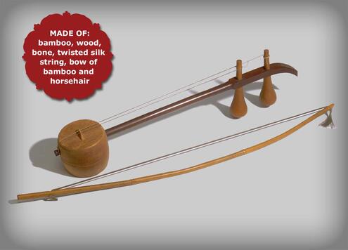 stringed instrument called Erhu that is made of bamboo, wood, bone, twisted silk string and a bow of bamboo and horsehair