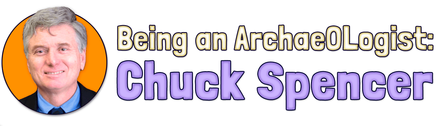Being an Archaeologist: Chuck Spencer