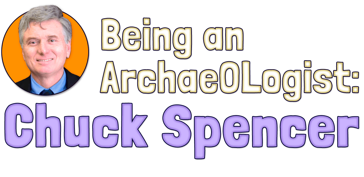 Being an Archaeologist: Chuck Spencer