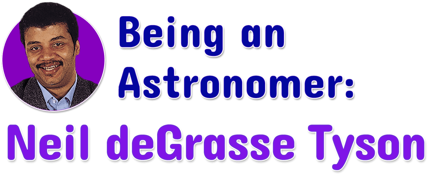 Being an Astronomer: Neil deGrasse Tyson