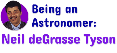 Being an Astronomer: Neil deGrasse Tyson