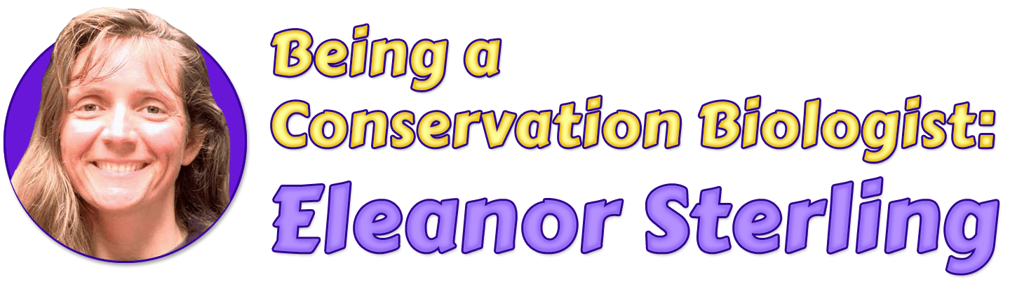 Being a Conservation Biologist: Eleanor Sterling