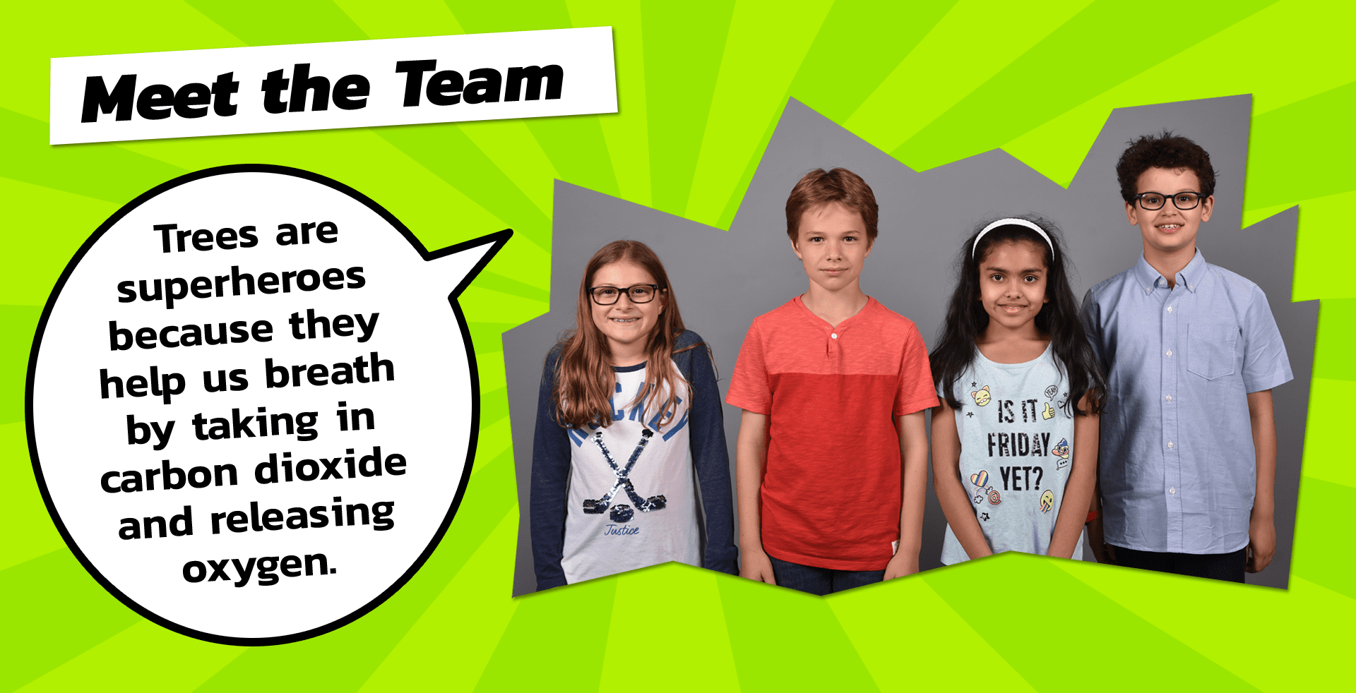 quote from the team that says Trees are superheroes because they help us breath by taking in carbon dioxide and releasing oxygen.