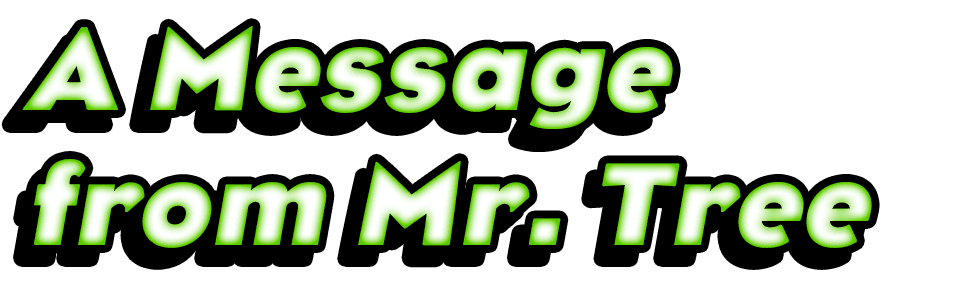 A Message from Mr. Tree