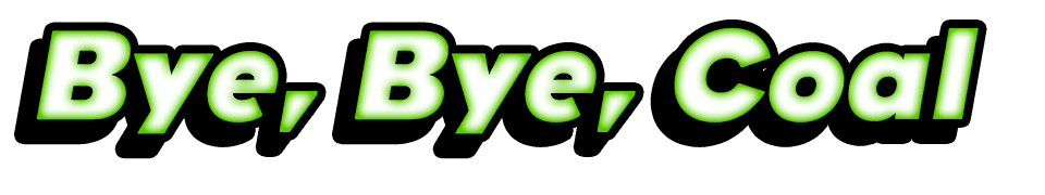 Bye, Bye, Coal