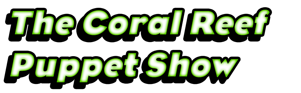 The Coral Reef Puppet Show