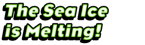 The Sea Ice is Melting!