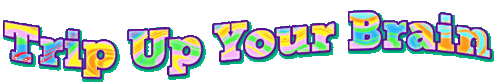 Stylized, colorful block letters that read "Trip Up Your Brain."