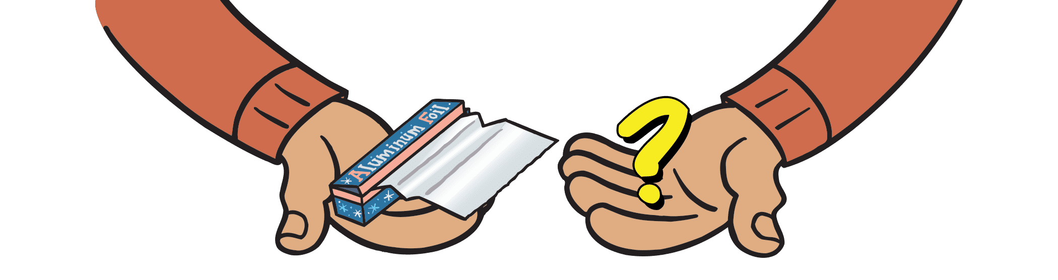 aluminum foil in the palm of one hand a question mark in the other