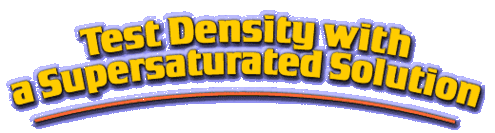 Test Density with a Supersaturated Solution