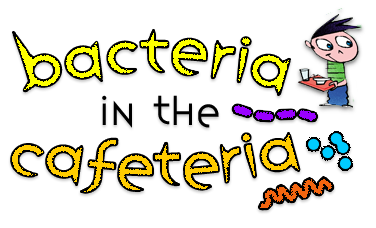 Graphic reading "bacteria in the cafeteria" beside illustration of a child holding a lunch tray and bacteria depicted as circles and a wavy line.