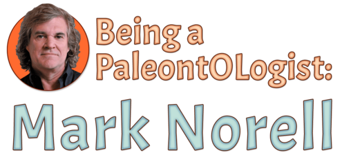 Being a Paleontologist: Mark Norell