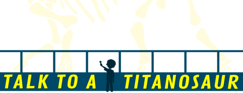 Graphic of a child pointing at a display of a Titanosaur fossil skeleton with text reading "Talk To A Titanosaur" across the bottom.