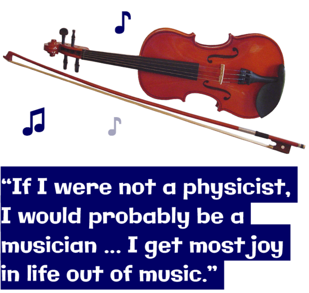 Violin with text: "If I were not a physicist, I would probably be a musician ... I get most joy in life out of music."