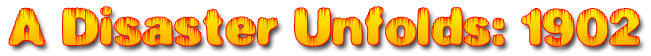 The words A Disaster Unfolds: 1902