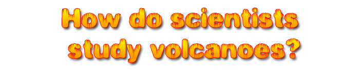 The words "How do scientists study volcanoes?"