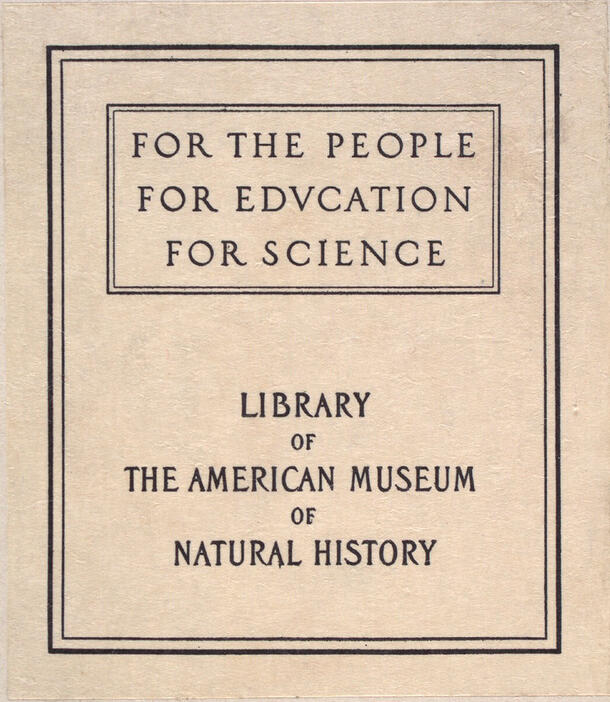 AMNH Research Library book label (undated) with the museum’s motto "For the People, For Education, For Science."